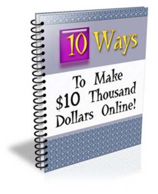 Product picture 10 Ways To Make $10 Thousand Dollars Online Plr